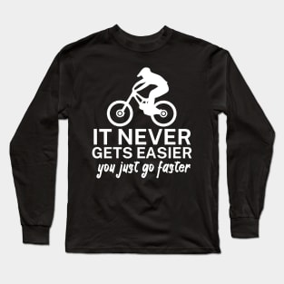 It never gets easier you just go faster Long Sleeve T-Shirt